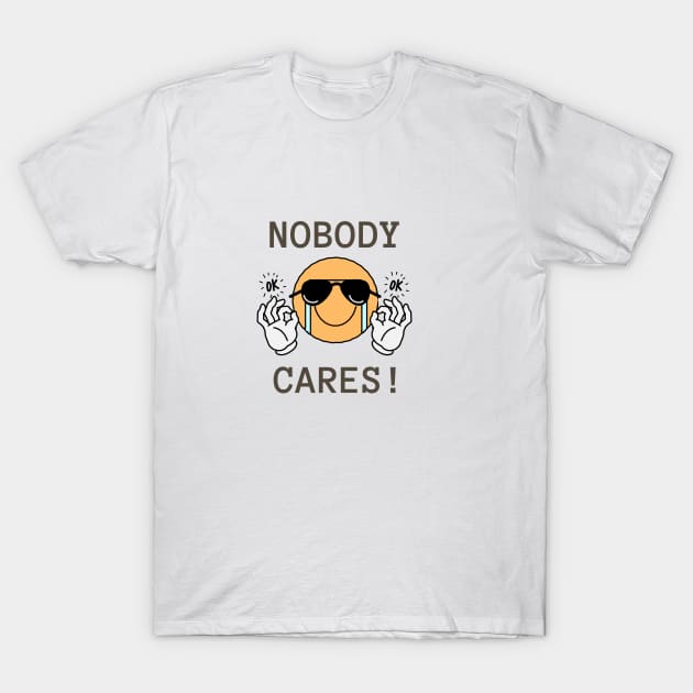 Nobody Cares Design T-Shirt by TextureMerch